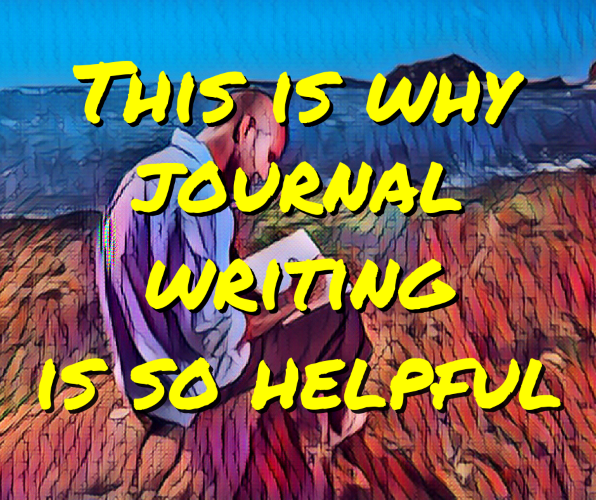 This is why journal writing is so helpful.